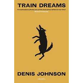 Denis Johnson: Train Dreams