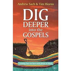 Andrew Sach and Tim Hiorns: Dig Deeper into the Gospels