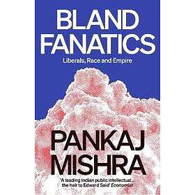 Pankaj Mishra: Bland Fanatics