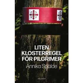 Annika Spalde: Liten klosterregel för pilgrimer