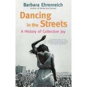 Barbara Ehrenreich: Dancing In The Streets