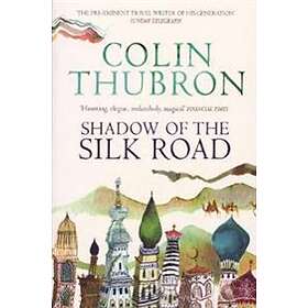 Colin Thubron: Shadow of the Silk Road