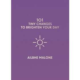Ailbhe Malone: 101 Tiny Changes to Brighten Your Day