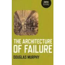 Douglas Murphy: Architecture of Failure, The
