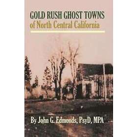John G Edmonds: Gold Rush Ghost Towns of North Central California