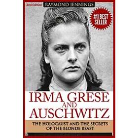 Raymond Jennings: Irma Grese &; Auschwitz