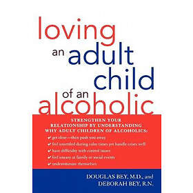 Douglas Bey M D, Deborah Bey R N: Loving an Adult Child of Alcoholic