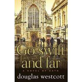Douglas Westcott: Go Swift and Far a Novel of Bath
