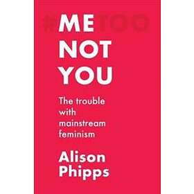 Alison Phipps: Me, Not You