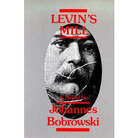 Johannes Bobrowski: Levin's Mill