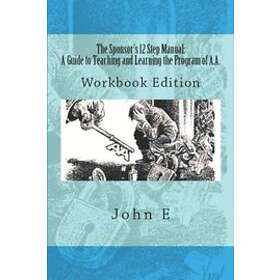 John Elford: The Sponsor's 12 Step Manual: A Guide to Teaching and Learning the Program of AA