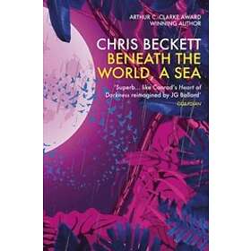 Chris Beckett: Beneath the World, a Sea