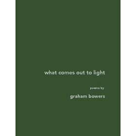 Graham Bowers: What comes out to light