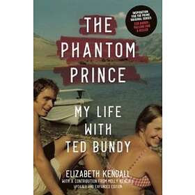 Elizabeth Kendall: The Phantom Prince: My Life with Ted Bundy, Updated and Expanded Edition