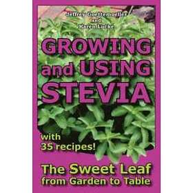 Jeffrey Goettemoeller, Karen Lucke: Growing and Using Stevia