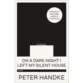 Peter Handke: On a Dark Night I Left My Silent House