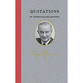 Lyndon Johnson: Quotations of Lyndon Baines Johnson