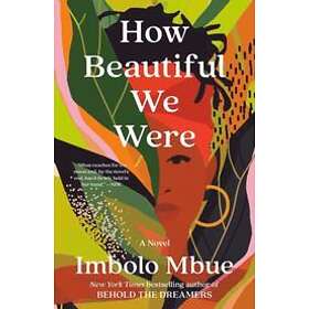Imbolo Mbue: How Beautiful We Were