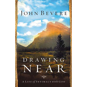 John Bevere: Drawing Near