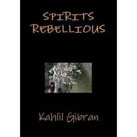 Kahlil Gibran: Spirits rebellious