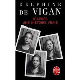 Delphine de Vigan: D'apres une histoire vraie