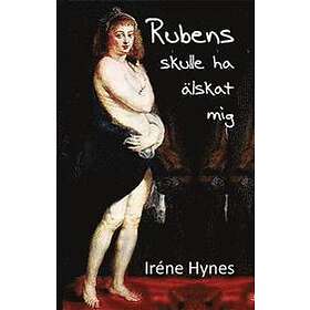 Irene Hynes: Rubens skulle ha älskat mig