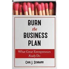 Carl J Schramm: Burn The Business Plan