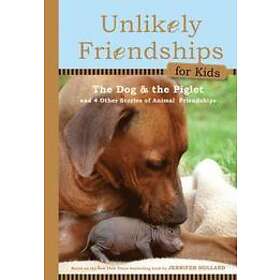 Jennifer Holland: Unlikely Friendships for Kids: the Dog &; Piglet