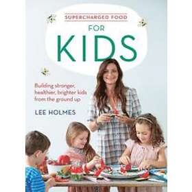 Lee Holmes: Supercharged Food for Kids