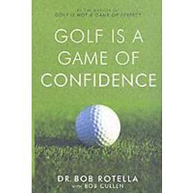 Dr Bob Rotella, Bob Cullen: Golf is a Game of Confidence