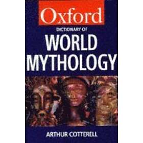 Arthur Cotterell: A Dictionary of World Mythology