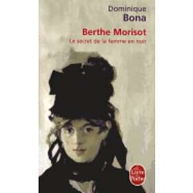 Dominique Bona: Berthe Morisot