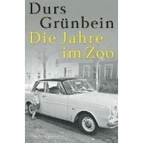 Durs Grunbein: Die Jahre im Zoo