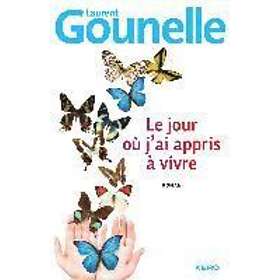 Laurent Gounelle: Le jour ou j'ai appris a vivre
