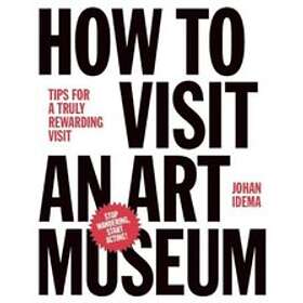 Johan Idema: How to Visit an Art Museum: Tips for a Truly Rewarding