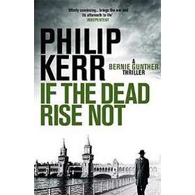 Philip Kerr: If the Dead Rise Not