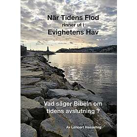 Lennart Hasselteg: När tidens flod rinner ut i evighetens hav vad säger Bibeln om avslutning