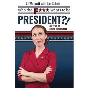 Jj Walcutt, Sae Schatz: Who the F*** Wants to be President