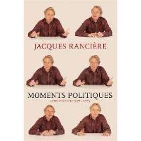 Jacques Ranciere: Moments Politiques