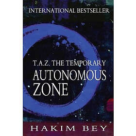 Hakim Bey: T.A.Z.: The Temporary Autonomous Zone