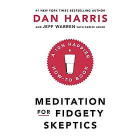 Dan Harris: Meditation For Fidgety Skeptics