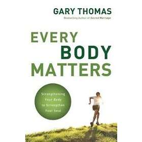 Gary Thomas: Every Body Matters
