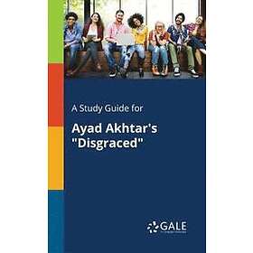 Cengage Learning Gale: A Study Guide for Ayad Akhtar's Disgraced