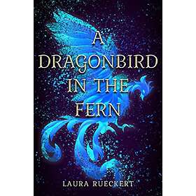 Laura Rueckert: Dragonbird in the Fern