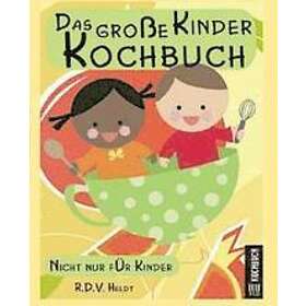 R D V Heldt: Das große Kinderkochbuch: Nicht nur für Kinder