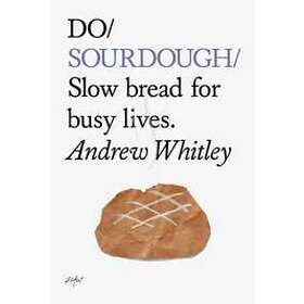 Andrew Whitley: Do Sourdough