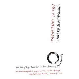 Edward Slingerland: Trying Not to Try