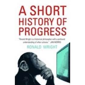 Ronald Wright: A Short History Of Progress