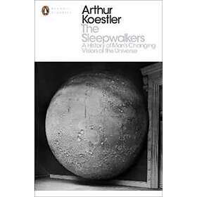 Arthur Koestler: The Sleepwalkers