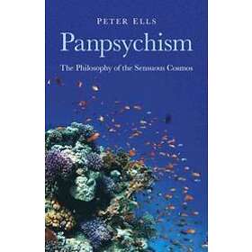 Peter Ells: Panpsychism The Philosophy of the Sensuous Cosmos